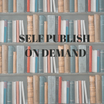 SELF PUBLISH ON DEMAND