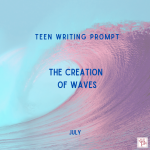 JULY TEEN WRITING PROMPT