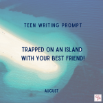 TEEN WRITING PROMPT AUG