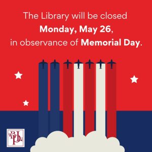 The Library will be closed on Monday, May 26 in observance of Memorial Day.