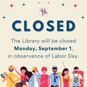 The Library is closed Monday, September 1 in observance of Labor Day.