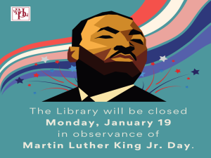 The Library will be closed on Monday, January 19 in observance of Martin Luther King Jr. Day