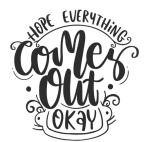 Hope everything comes out okay sign